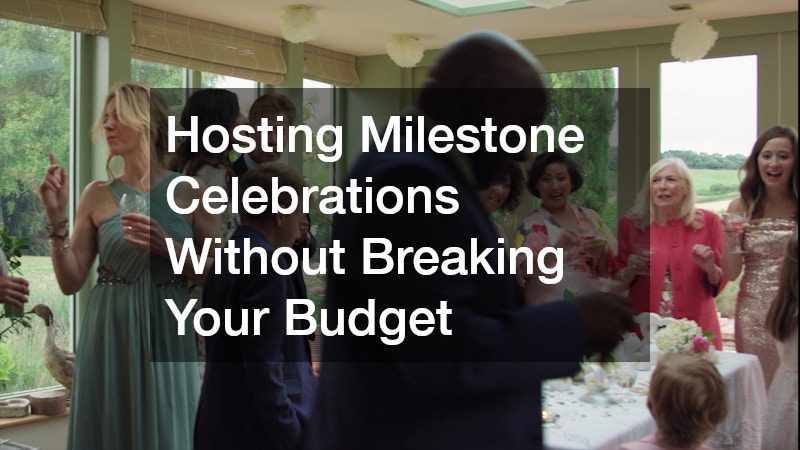 Hosting Milestone Celebrations Without Breaking Your Budget